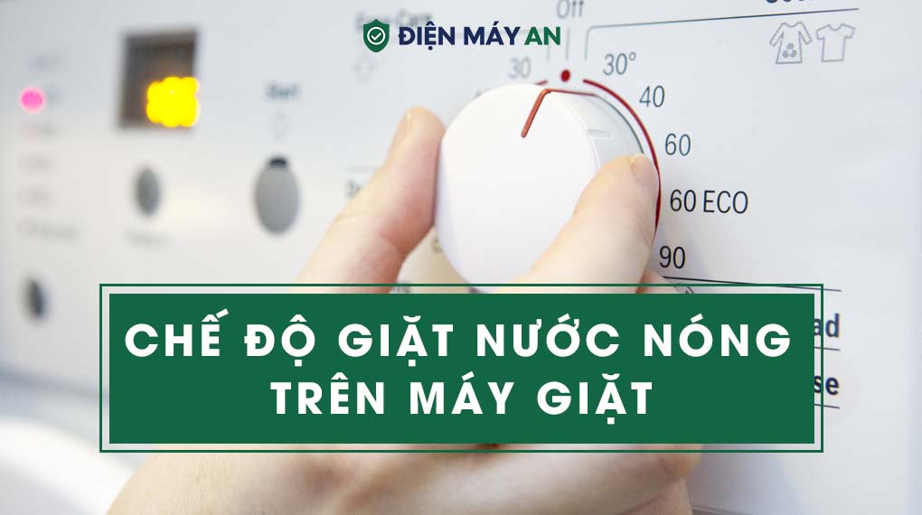 Chế Độ Giặt Nước Nóng Trên Máy Giặt