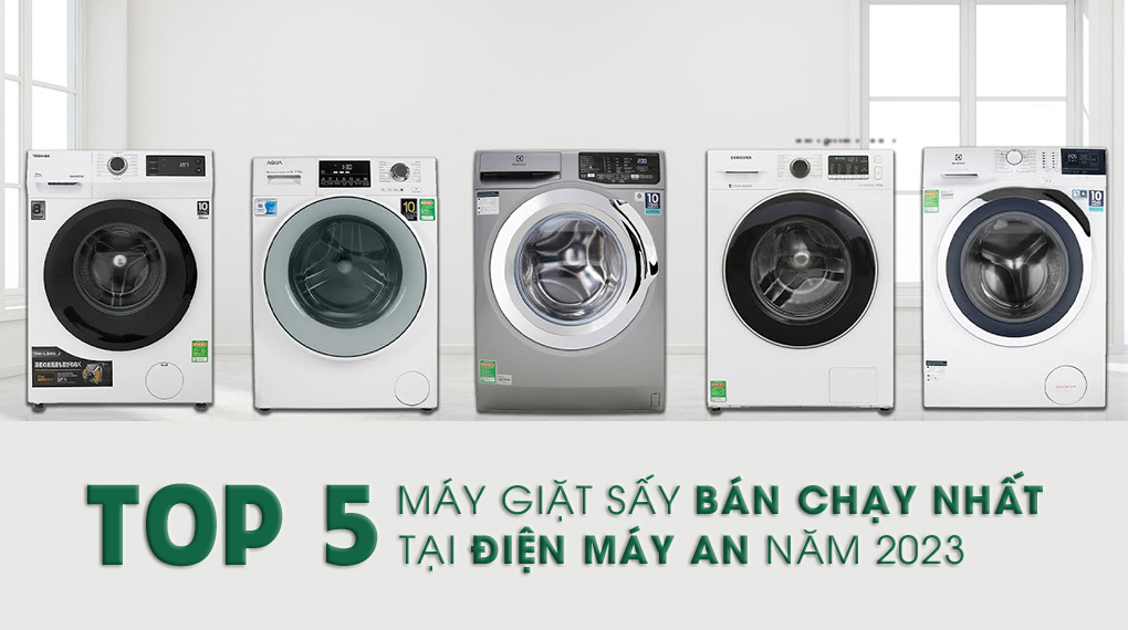 Top 5 Máy Giặt Sấy Bán Chạy Nhất Năm 2023 Tại Điện Máy AN