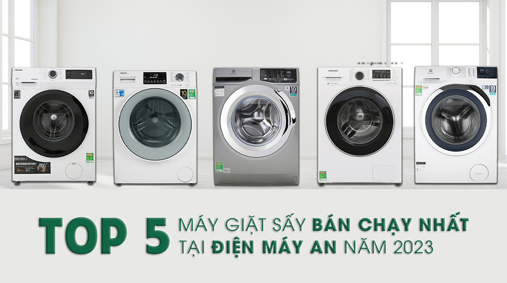 Top 5 máy giặt sấy bán chạy nhất năm 2023 tại Điện máy AN